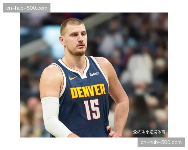 约基奇不可替代值9.2联盟第一 掘金战术体系绝对核心